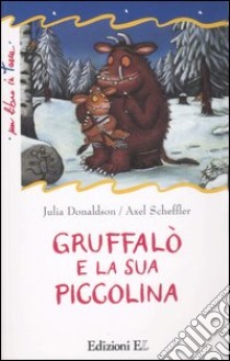 Gruffalò e la sua piccolina. Ediz. illustrata libro di Donaldson Julia