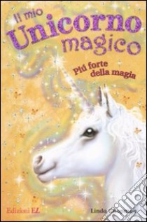 Più forte della magia. Il mio unicorno magico libro di Chapman Linda