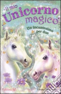 Un incantesimo per due. Il mio unicorno magico libro di Chapman Linda