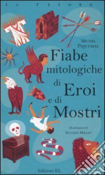 Fiabe mitologiche di eroi e di mostri libro di Piquemal Michel