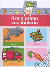 Il mio primo vocabolario (3 anni) libro