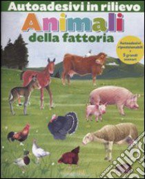 Animali della fattoria. Autoadesivi in rilievo. Ediz. illustrata libro di Ponchon Christine