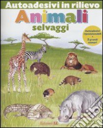 Animali selvaggi. Autoadesivi in rilievo. Ediz. illustrata libro di Ponchon Christine