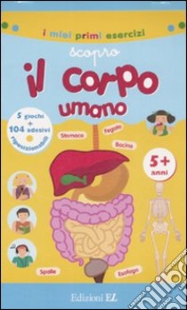 Scopro il corpo umano. Con adesivi. Ediz. illustrata libro