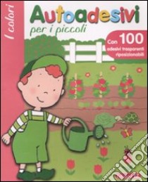 I colori. Autoadesivi per i piccoli libro di Dena Anaël - Michelet Sylvie