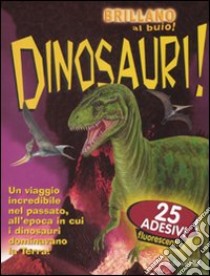 Dinosauri. Brillano al buio. Con adesivi libro di Madsen Chris