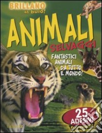 Animali selvaggi. Brillano al buio. Con adesivi libro di Madsen Chris