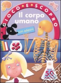 Il corpo umano. Gioco e scopro. Con adesivi libro di O'Toole Jeannette