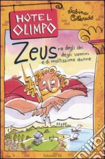 Zeus. Re degli dei, degli uomini e di moltissime donne libro di Colloredo Sabina