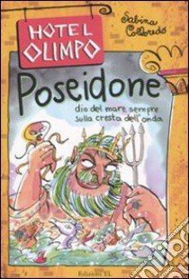 Poseidone. Dio del mare sempre sulla cresta dell'onda. Ediz. illustrata libro di Colloredo Sabina