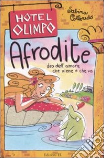 Afrodite. Dea dell'amore che viene e che va. Ediz. illustrata libro di Colloredo Sabina