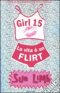 La vita è un flirt. Girl 15 libro di Limb Sue