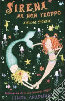 Amiche sirene. Sirena ma non troppo (4) libro di Chapman Linda