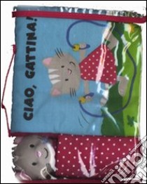 Ciao, gattina! Ediz. illustrata. Con gadget libro di Swartz Danna V.; Grégoire Marie-Hélène