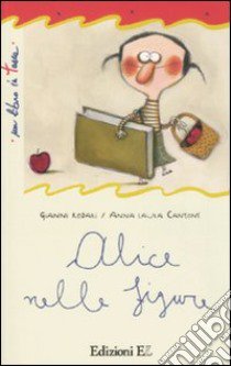 Alice nelle figure libro di Rodari Gianni - Cantone Anna L.