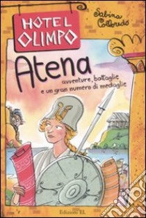 Atena. Avventure, battaglie e un gran numero di medaglie libro di Colloredo Sabina