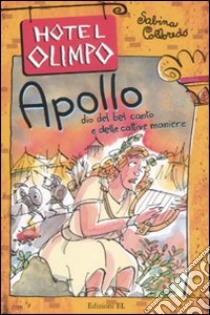 Apollo. Dio del bel canto e delle cattive maniere. Ediz. illustrata libro di Colloredo Sabina