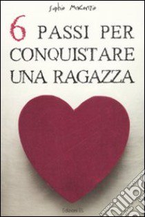 Sei passi per conquistare una ragazza libro di McKenzie Sophie