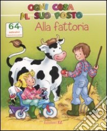 Alla fattoria. Ogni cosa al suo posto. Con adesivi libro