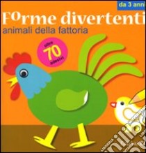 Animali della fattoria. Forme divertenti. Con adesivi libro