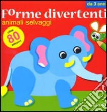 Animali selvaggi. Forme divertenti. Con adesivi libro