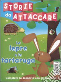 La lepre e la tartaruga. Storie da attaccare. Con adesivi libro