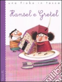 Hansel e Gretel da J. e W. Grimm. Ediz. illustrata libro di Piumini Roberto; Cantone Anna Laura