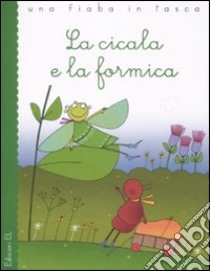 La cicala e la formica. Ediz. illustrata libro di Piumini Roberto