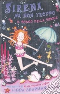 Il sogno della sirena. Sirena ma non troppo libro di Chapman Linda