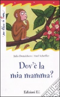 Dov'è la mia mamma? Ediz. illustrata libro di Donaldson Julia - Scheffler Axel