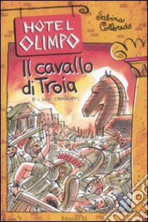 Il cavallo di Troia e i suoi cavalieri libro di Colloredo Sabina