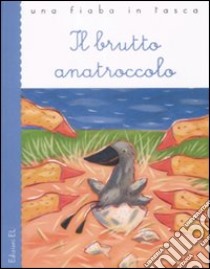 Il brutto anatroccolo. Ediz. illustrata libro di Andersen Hans Christian; Piumini Roberto