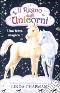 Una festa magica. Il regno degli unicorni. Vol. 9 libro di Chapman Linda