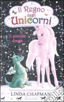 Il piccolo drago. Il regno degli unicorni. Vol. 3 libro di Chapman Linda