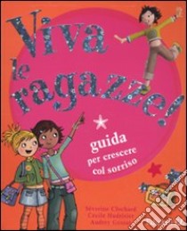 Viva le ragazze! libro di Clochard Séverine; Hudrisier Cécilie; Gessat Audrey