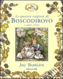 Le quattro stagioni di Boscodirovo e altre storie. Ediz. illustrata libro di Barklem Jill