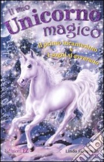 Il mio unicorno magico. Il primo incantesimo-I sogni si avverano libro di Chapman Linda