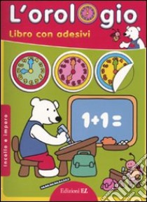 L'orologio. Imparo e incollo. Con adesivi libro