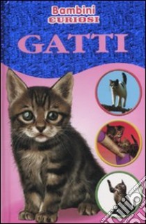 Gatti. Bambini curiosi. Con adesivi libro di Neale Kirsty