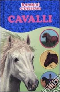 Cavalli. Bambini curiosi. Con adesivi libro di Neale Kirsty