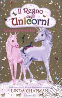 Un amico speciale. Il regno degli unicorni (5) libro di Chapman Linda