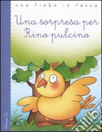 Una sorpresa per Rino pulcino libro di Sillani Febe