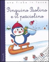 Pinguino Paolino e il pesciolino. Ediz. illustrata libro di Barbalarga Sandro