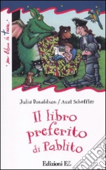 Il libro preferito di Pablito. Ediz. illustrata libro di Donaldson Julia