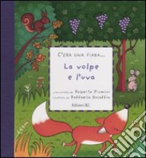 La volpe e l'uva. Ediz. illustrata libro di Piumini Roberto; Bolaffio Raffaella