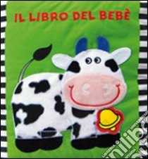 Il libro del bebè. Mucca. Ediz. illustrata libro di Ferri Francesca