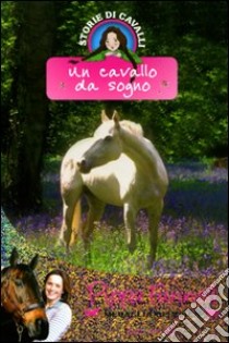 Un cavallo da sogno. Storie di cavalli (1) libro di Funnell Pippa