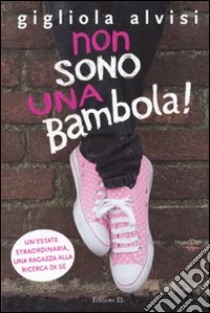 Non sono una bambola! libro di Alvisi Gigliola