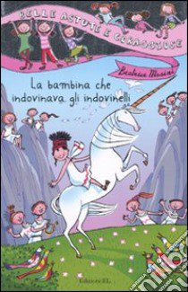 La bambina che indovinava gli indovinelli. Ediz. illustrata libro di Masini Beatrice