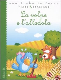 La volpe e l'allodola. Ediz. illustrata libro di Lazzarato Francesca